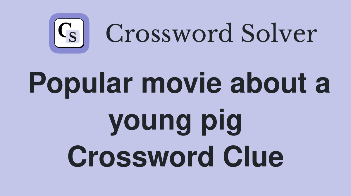 Popular movie about a young pig Crossword Clue