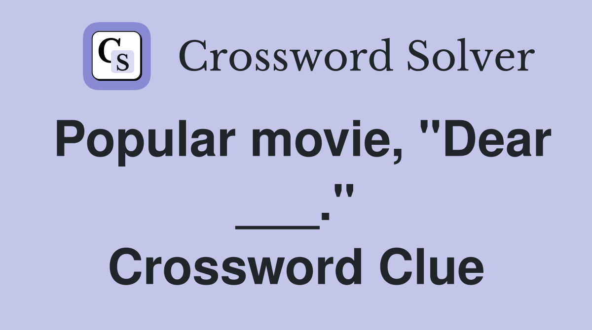 Popular movie, "Dear ___." Crossword Clue