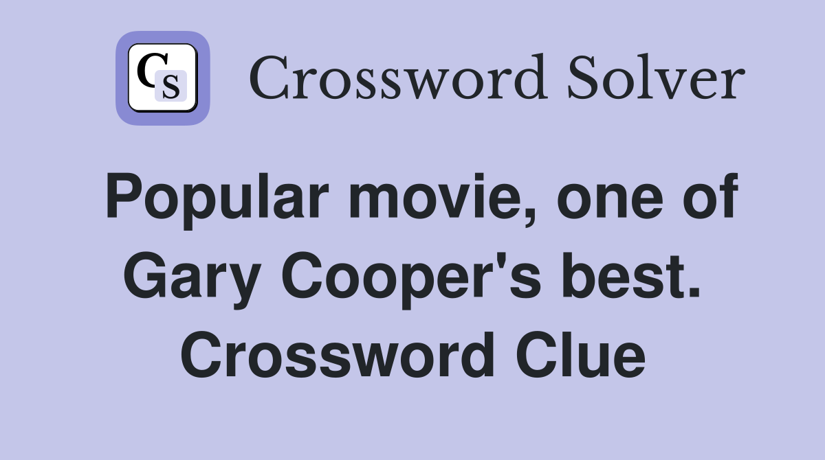 Popular movie, one of Gary Cooper's best. Crossword Clue