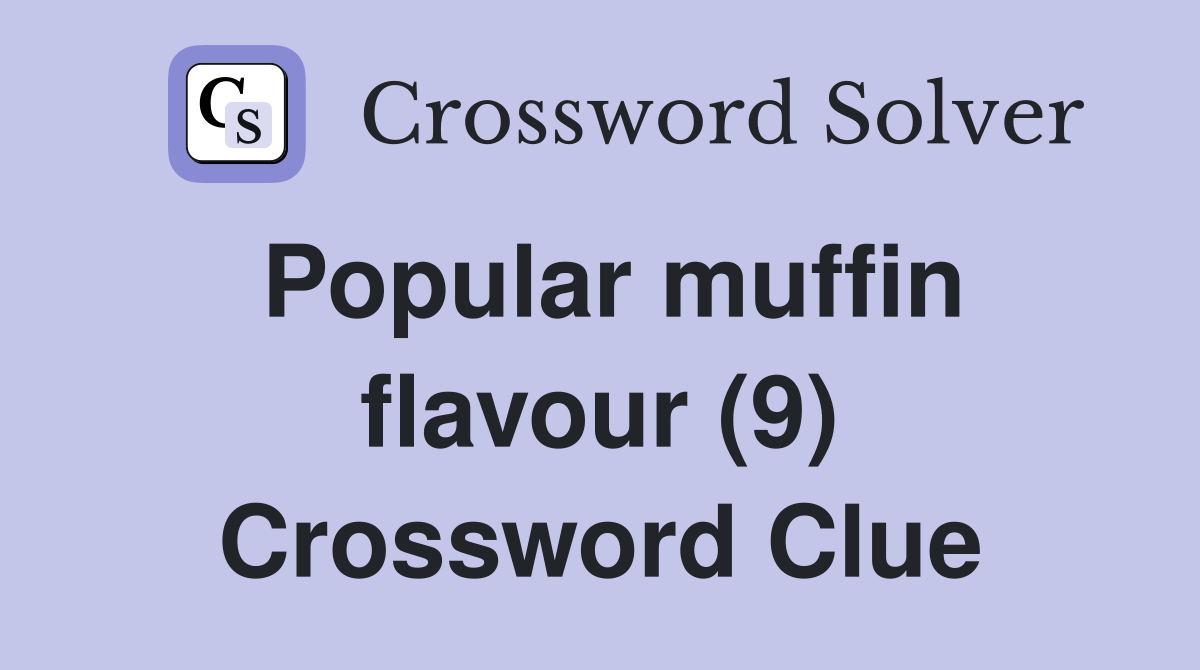 Popular muffin flavour (9) Crossword Clue