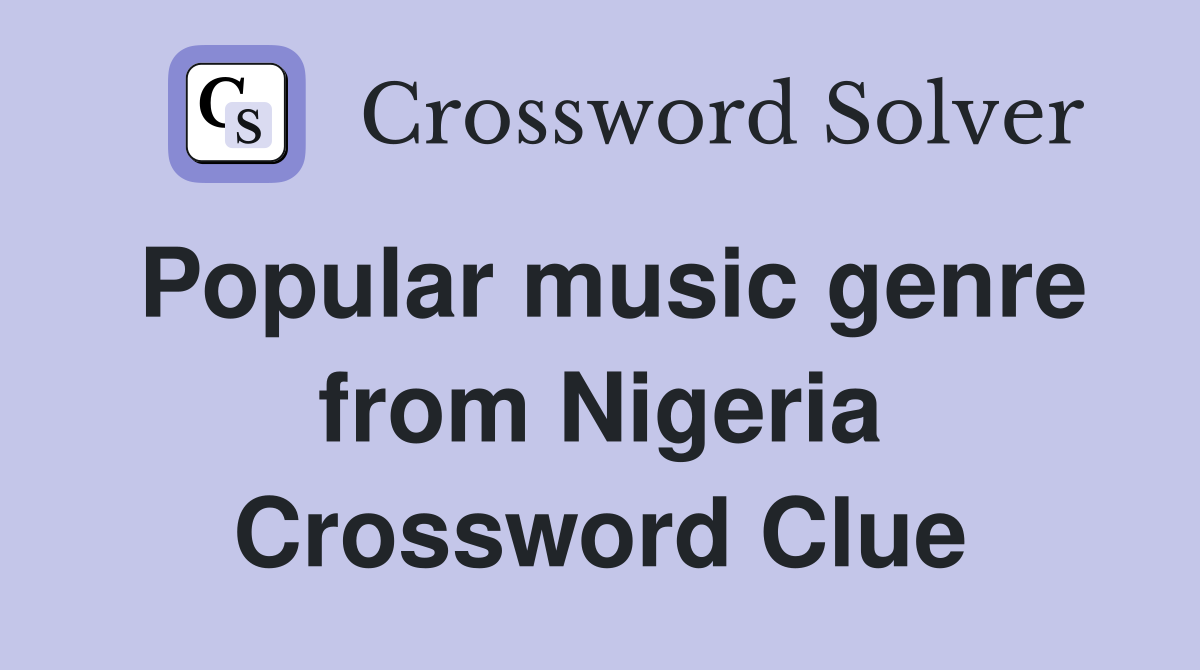 Popular music genre from Nigeria Crossword Clue