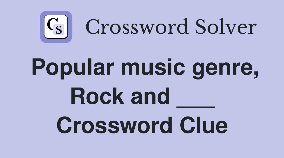 Popular music genre, Rock and ___ Crossword Clue