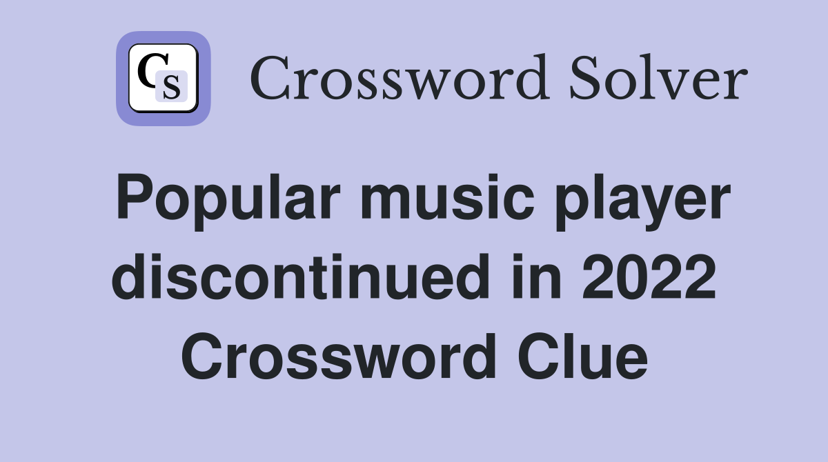 Popular music player discontinued in 2022 Crossword Clue