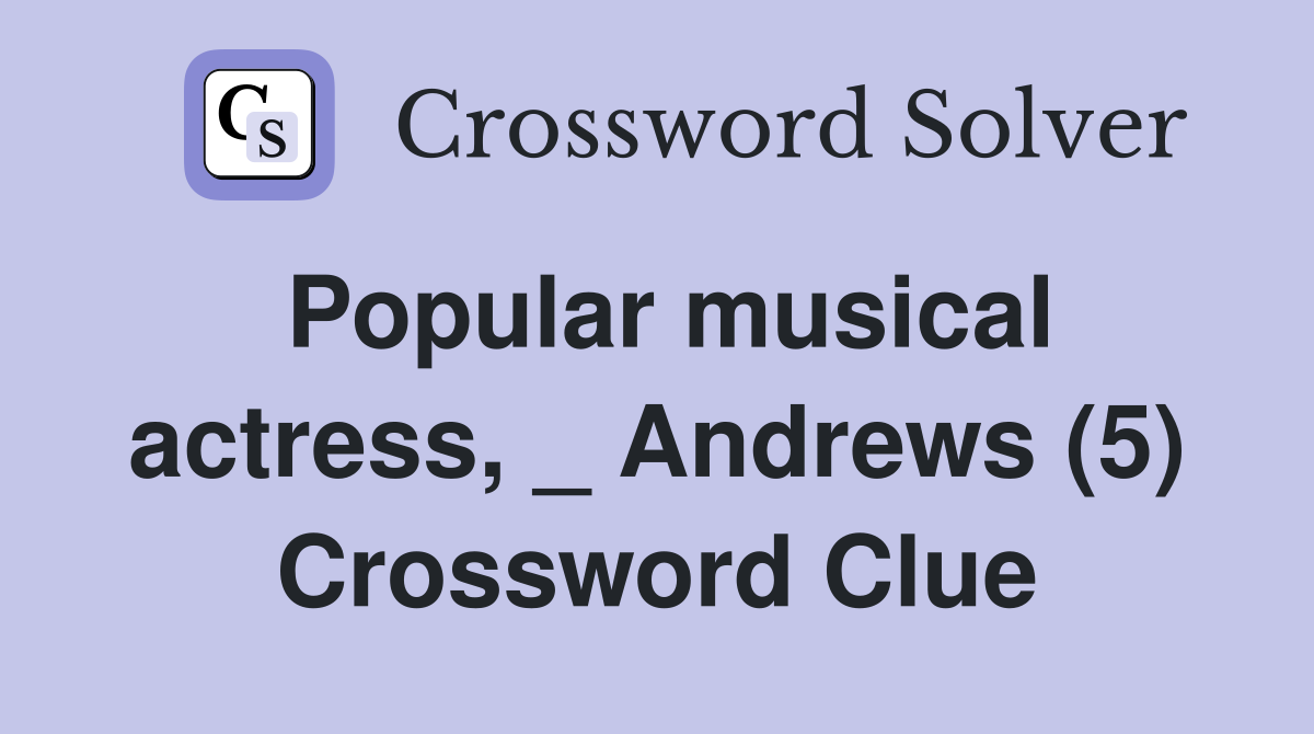 Popular musical actress, _ Andrews (5) Crossword Clue