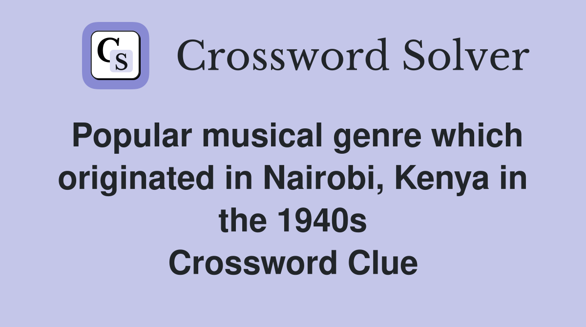 Popular musical genre which originated in Nairobi, Kenya in the 1940s Crossword Clue
