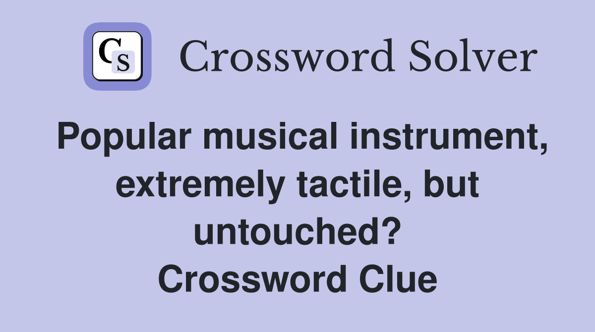 Popular musical instrument, extremely tactile, but untouched? Crossword Clue