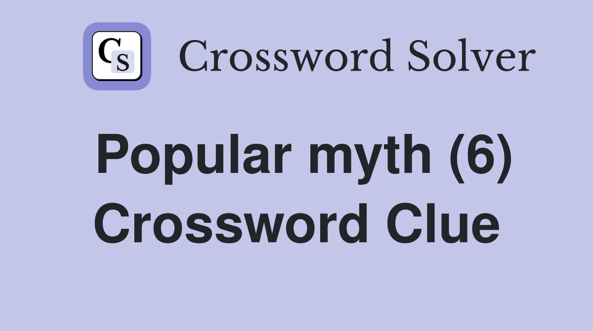 Popular myth (6) Crossword Clue