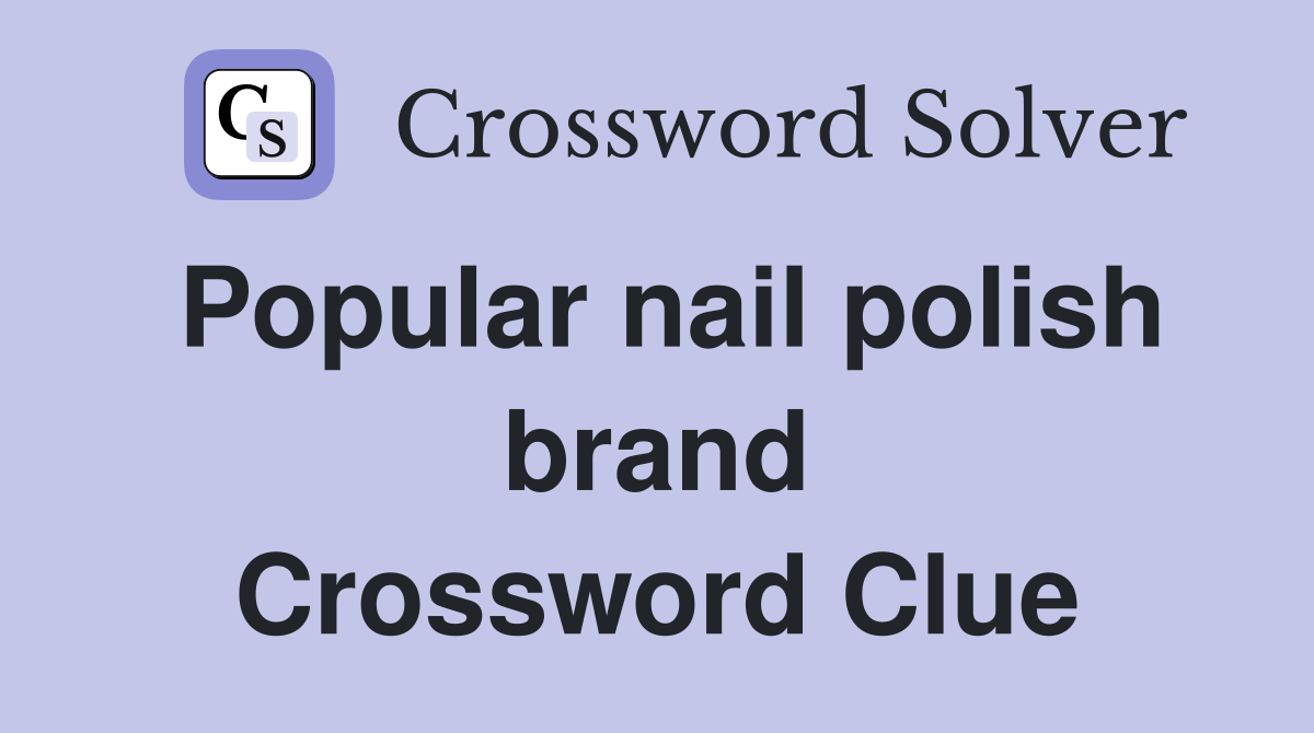 Popular nail polish brand Crossword Clue
