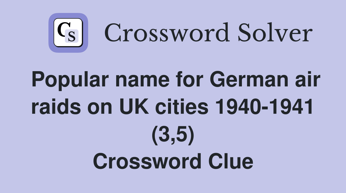 Popular name for German air raids on UK cities 1940-1941 (3,5) Crossword Clue