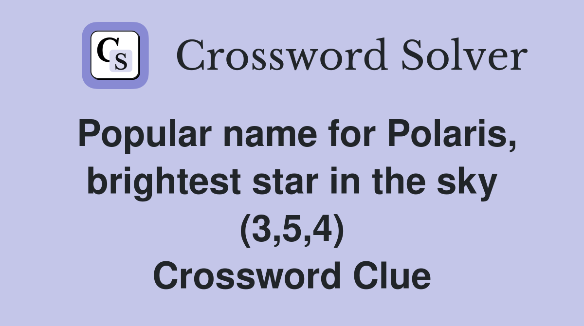 Popular name for Polaris, brightest star in the sky (3,5,4) Crossword Clue