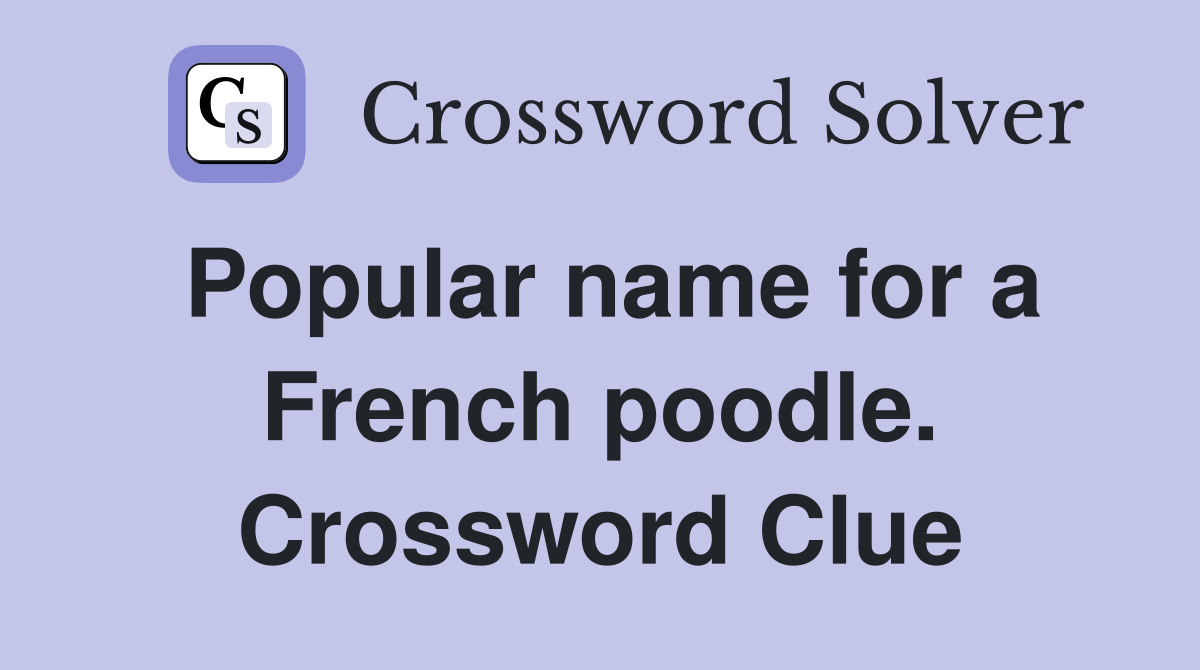 Popular name for a French poodle. Crossword Clue