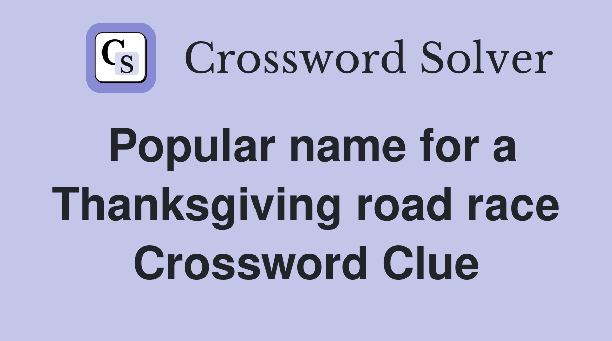 Popular name for a Thanksgiving road race Crossword Clue