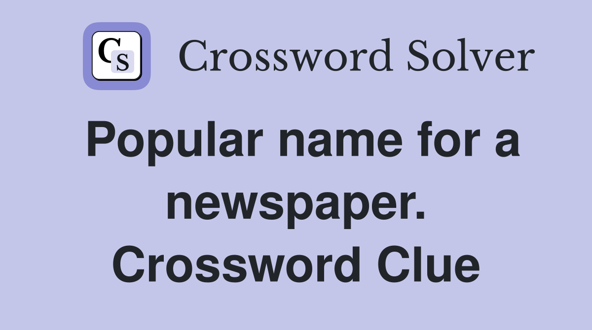 Popular name for a newspaper. Crossword Clue
