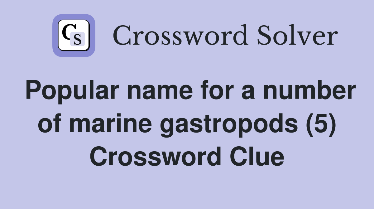Popular name for a number of marine gastropods (5) Crossword Clue