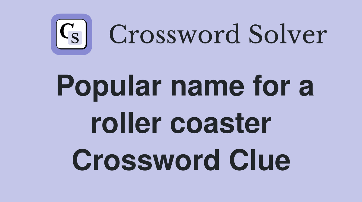 Popular name for a roller coaster Crossword Clue