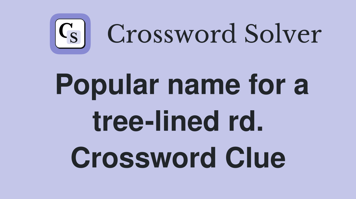 Popular name for a tree-lined rd. Crossword Clue