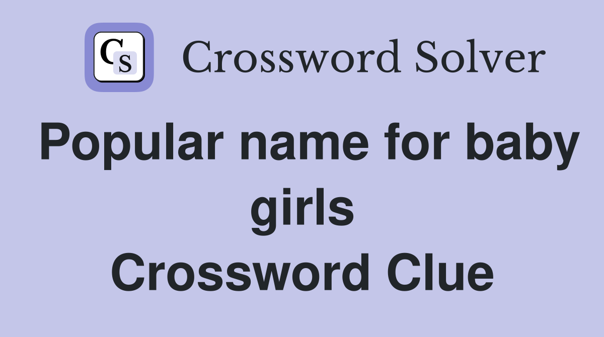 Popular name for baby girls Crossword Clue