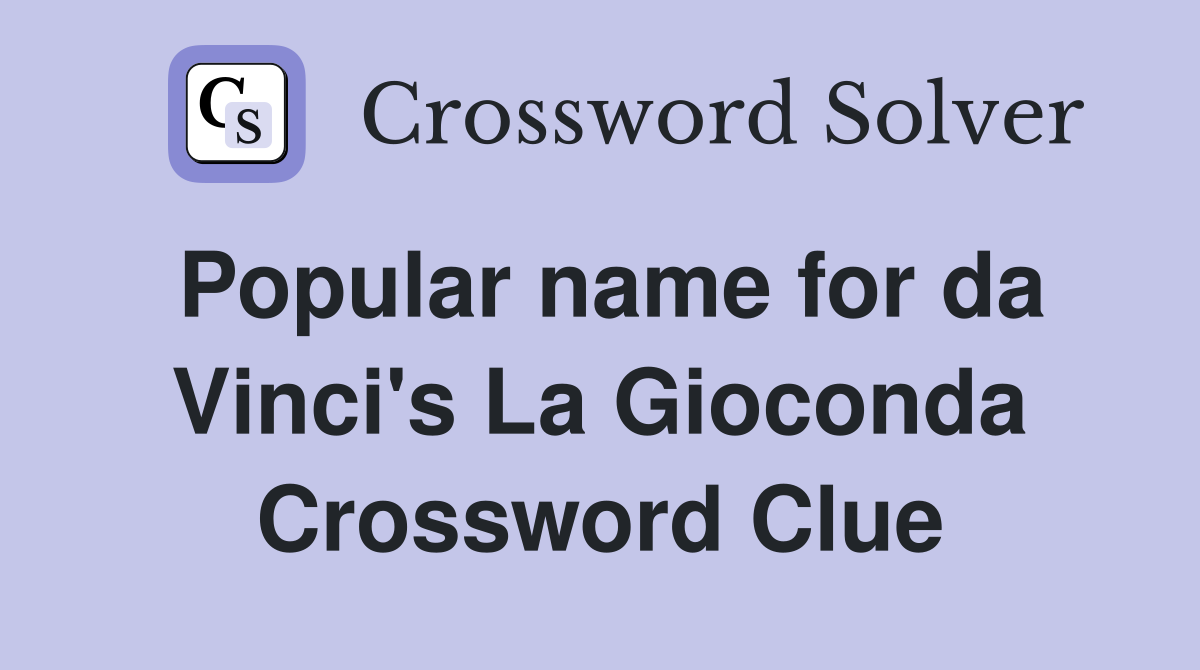 Popular name for da Vinci's La Gioconda Crossword Clue