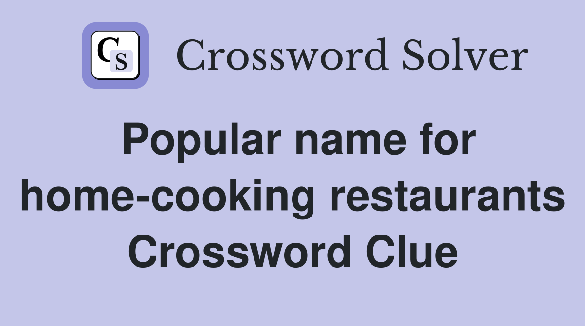 Popular name for home-cooking restaurants Crossword Clue