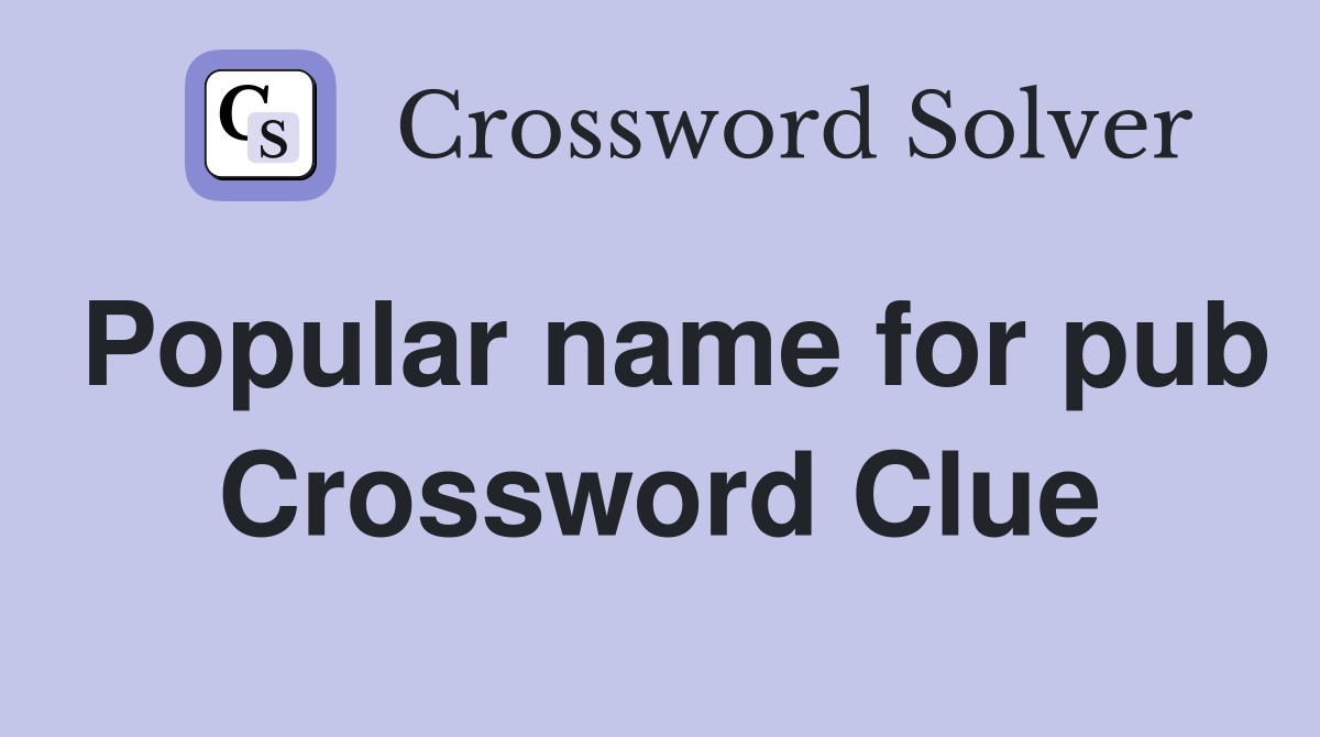 Popular name for pub Crossword Clue