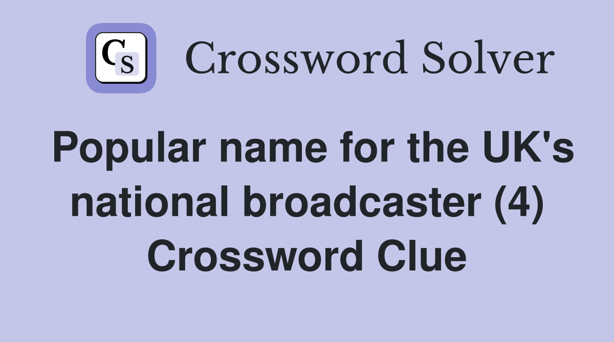 Popular name for the UK's national broadcaster (4) Crossword Clue