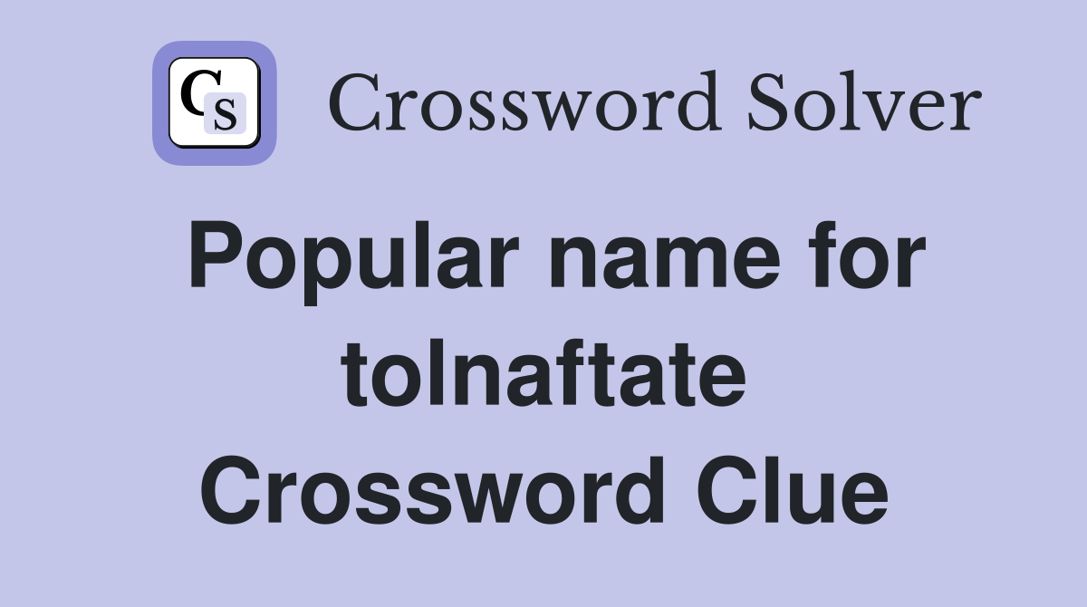 Popular name for tolnaftate Crossword Clue