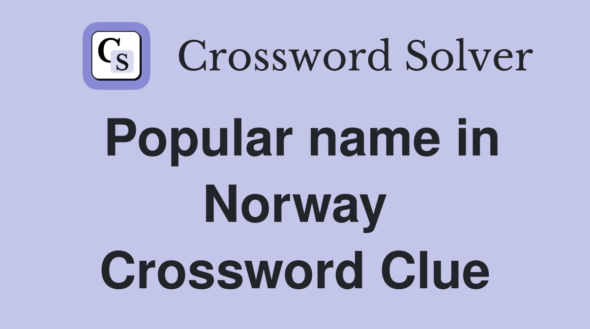 Popular name in Norway Crossword Clue