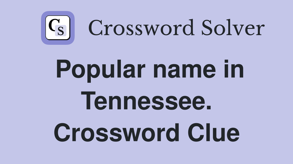 Popular name in Tennessee. Crossword Clue