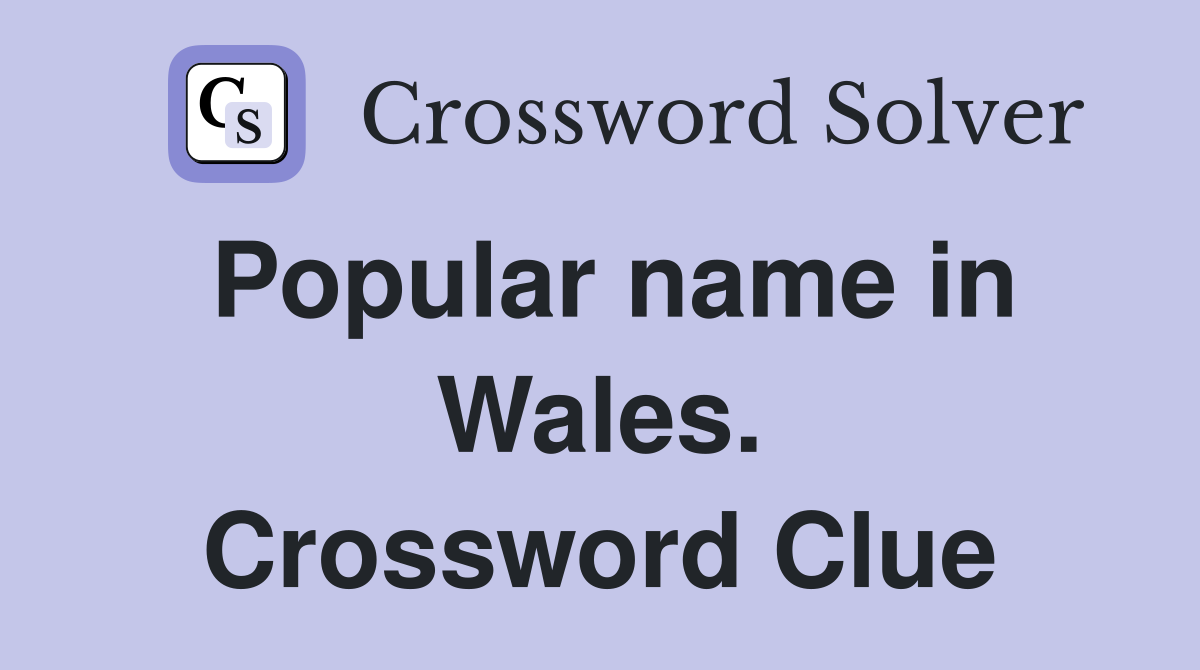 Popular name in Wales. Crossword Clue