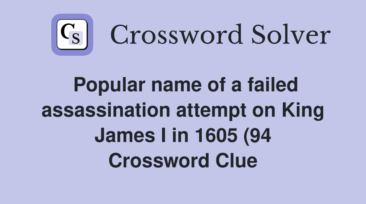 Popular name of a failed assassination attempt on King James I in 1605 Popular name of a failed assassination attempt on King James I in 1605
