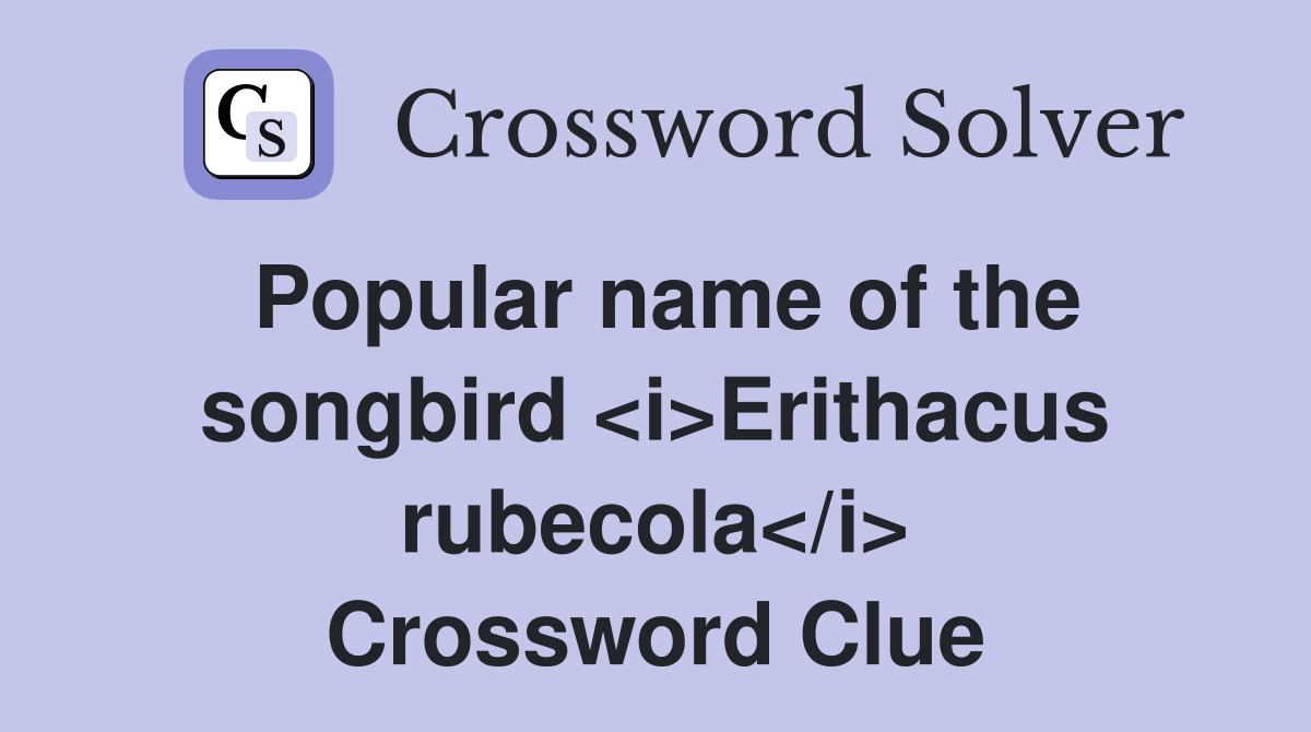Popular name of the songbird <i>Erithacus rubecola</i> Crossword Clue