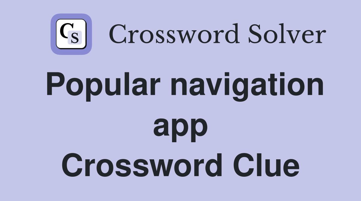 Popular navigation app Crossword Clue