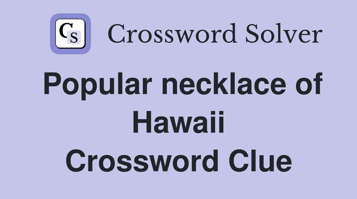 Popular necklace of Hawaii Crossword Clue