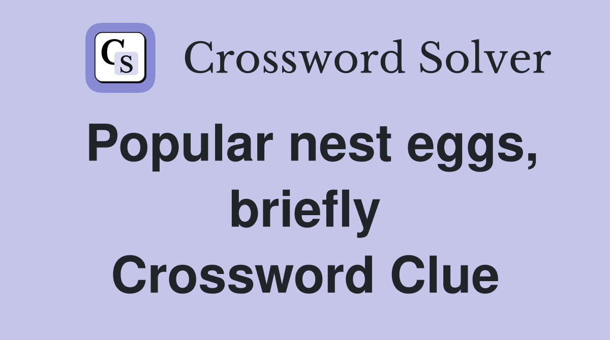 Popular nest eggs, briefly Crossword Clue