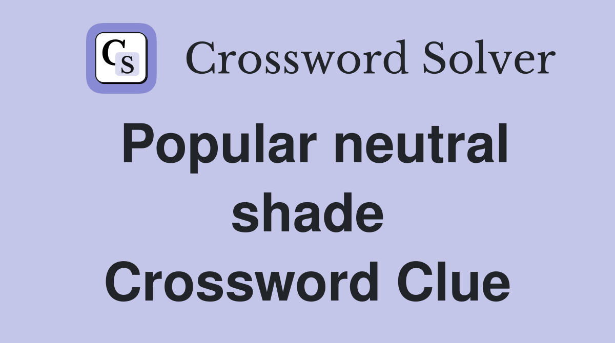 Popular neutral shade Crossword Clue