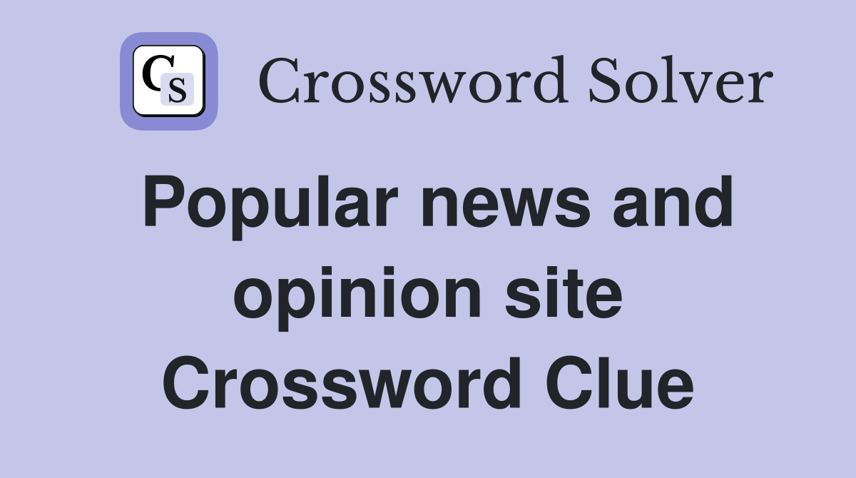 Popular news and opinion site Crossword Clue