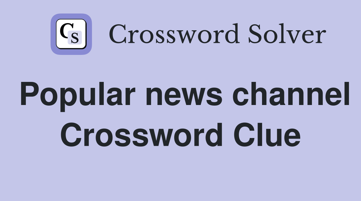 Popular news channel Crossword Clue