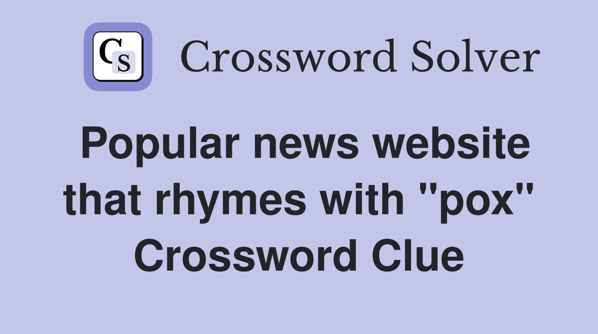 Popular news website that rhymes with "pox" Crossword Clue