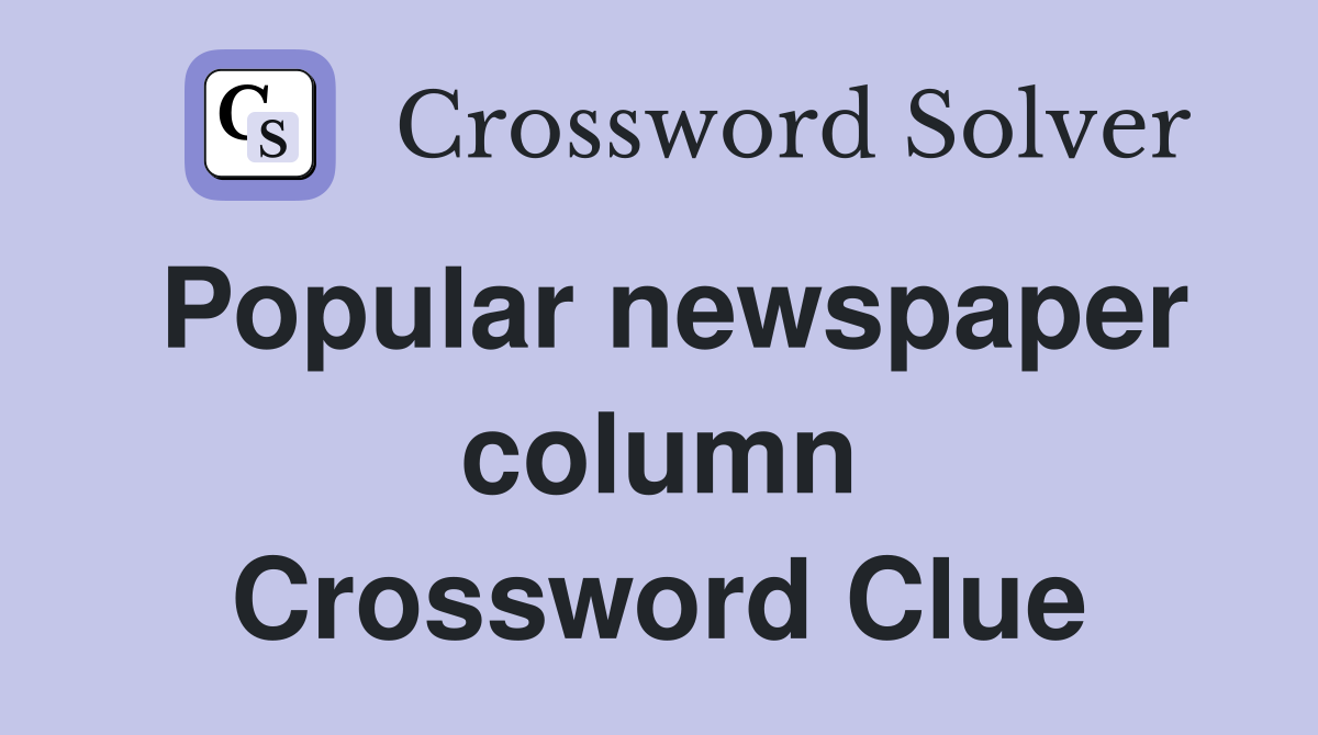 Popular newspaper column Crossword Clue