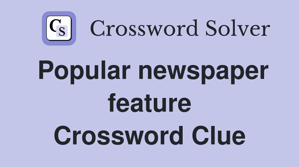 Popular newspaper feature Crossword Clue