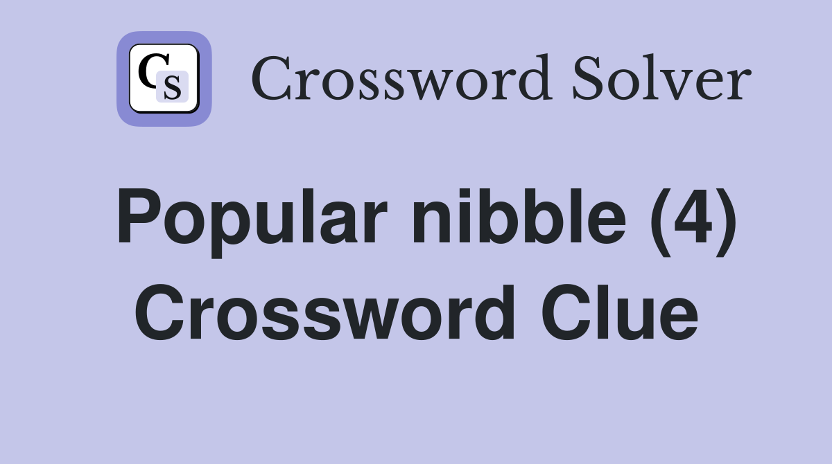 Popular nibble (4) Crossword Clue
