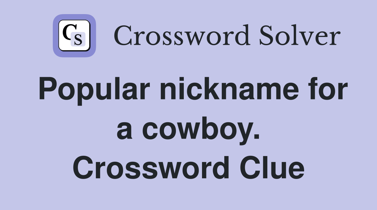 Popular nickname for a cowboy. Crossword Clue
