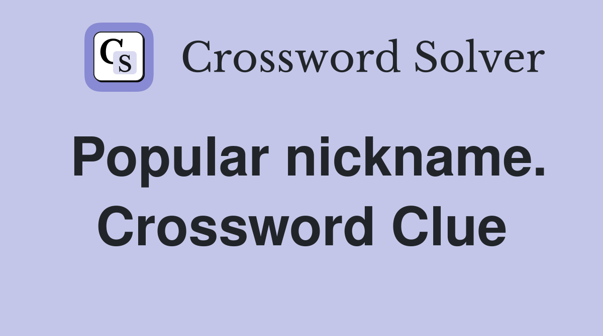Popular nickname. Crossword Clue