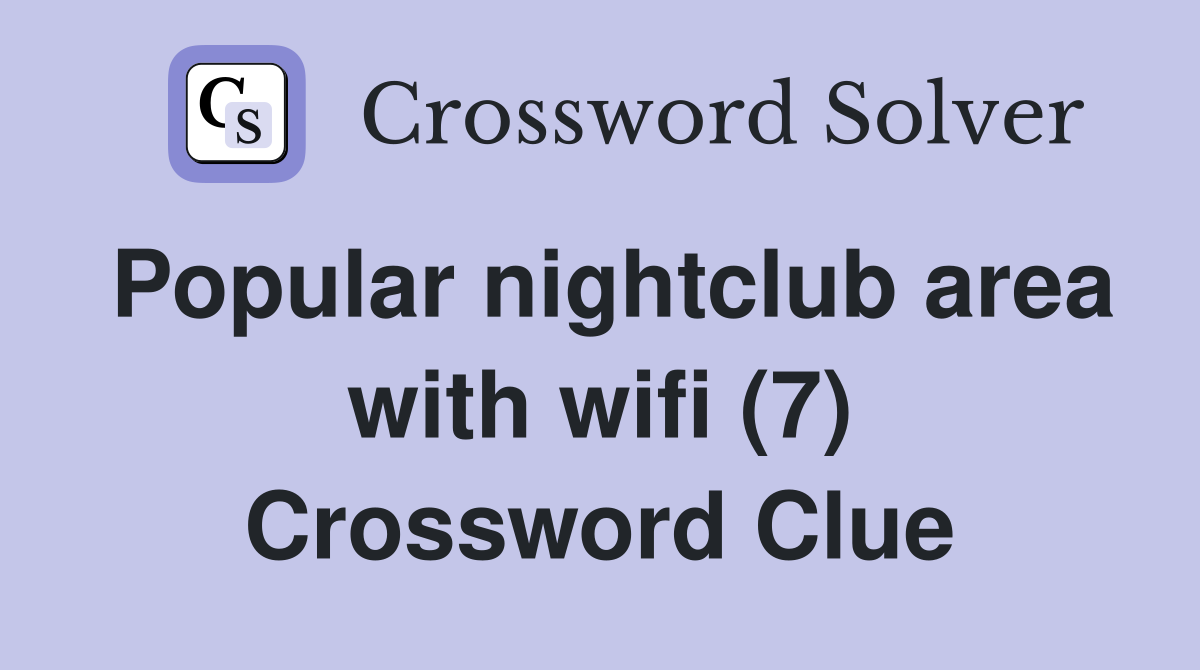 Popular nightclub area with wifi (7) Crossword Clue