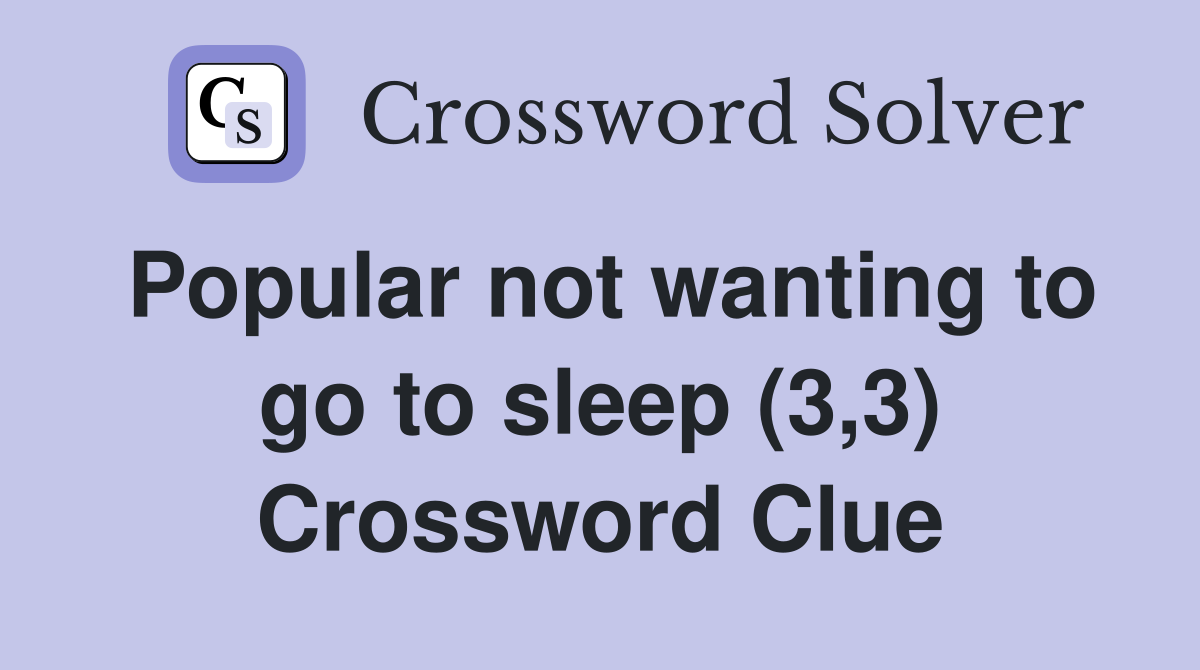 Popular not wanting to go to sleep (3,3) Crossword Clue
