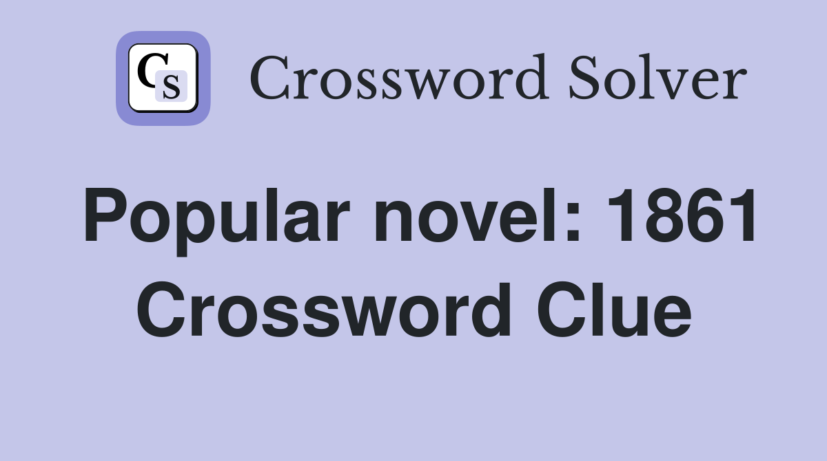 Popular novel: 1861 Crossword Clue