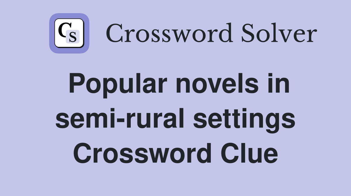 Popular novels in semi-rural settings Crossword Clue