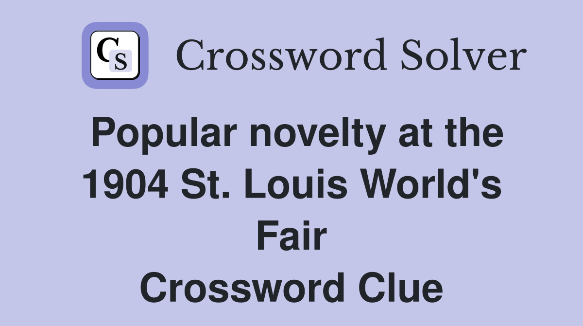Popular novelty at the 1904 St. Louis World's Fair Crossword Clue