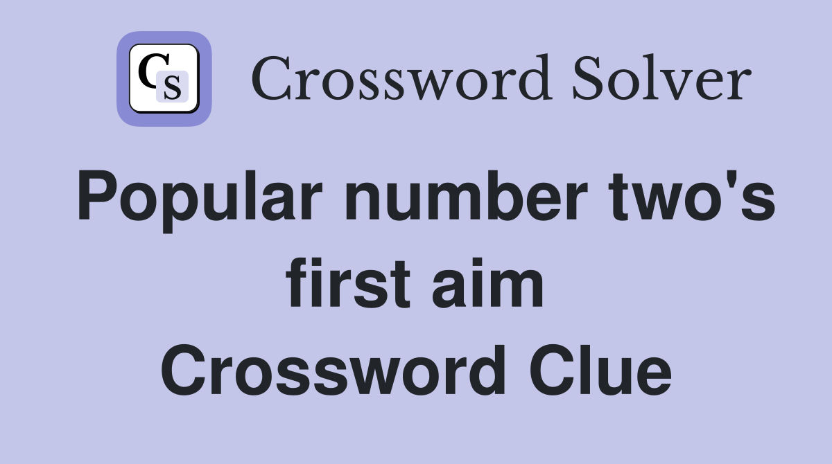 Popular number two's first aim Crossword Clue