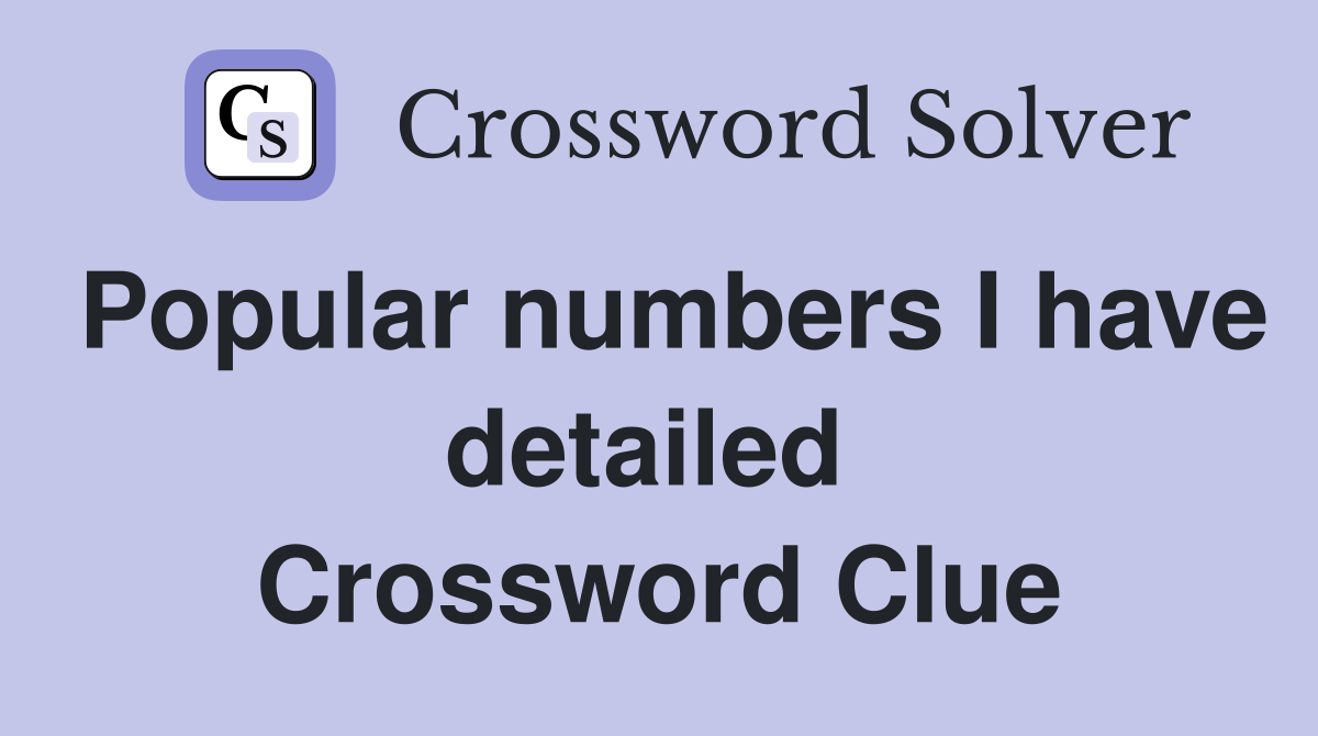 Popular numbers I have detailed  Crossword Clue